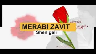 MERABI ZAVIT -" SHEN-GELI " 2021 მერაბი ზავიტ -  neu hit 2021
