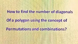 How to find the number of diagonals of polygon having n- sides using permutations and combinations.