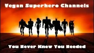 Vegan Superhero Channels you Never Knew You Needed
