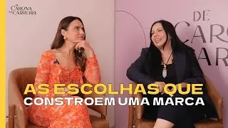 As escolhas que constroem uma marca - Patricia Bonaldi e Bruna Tavares no De Carona na Carreira