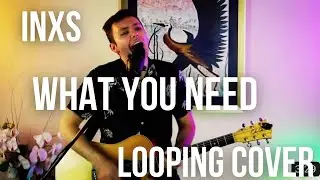 What You Need - INXS (looping acoustic cover)