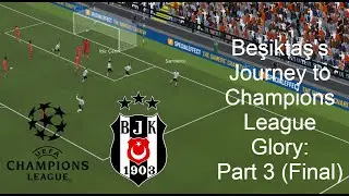 Beşiktaş's Journey to Champions League Glory | Part 3 [Final] - (Football Manager 2020)