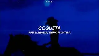 Fuerza Regida, Grupo Frontera - Coqueta (Letra/Lyrics)