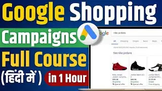 Complete Shopping Campaigns Course | Full Tutorial in 1 Hour in Hindi for Beginners