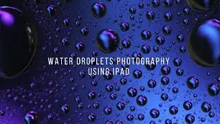 Water Droplets Photography using iPad
