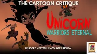 THE CARTOON CRITIQUE - UNICORN: WARRIORS ETERNAL - EP. 3 review