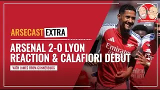 Arsenal 2-0 Lyon Reaction & Riccardo Calafiori's Debut | Arsecast Extra