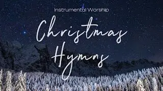 Christmas Hymns Piano | Instrumental Worship | Soaking Music | Deep Prayer