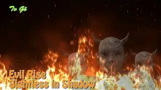 Evil Rise Sightless in Shadow(Videa Doprovázena Hudbou) ( Videos Accompanied By Music)