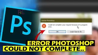 Cara Memperbaiki Could not Complete Your Request Beacuse of a Program Error Pada Adobe Photoshop