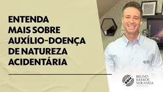 Entenda mais sobre auxílio-doença de natureza acidentária