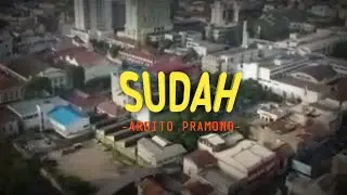 SUDAH - ARDITO PRAMONO / LIRIK