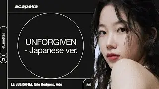 LE SSERAFIM, Nile Rodgers, Ado ‘UNFORGIVEN - Japanese ver.’〔 Acapella 〕