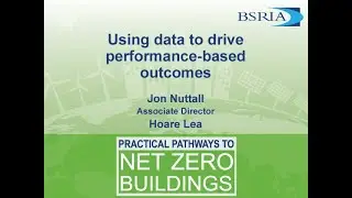 BSRIA Conference 2021: Jon Nuttal of Hoare Lea, Using data to drive performance-based outcomes.