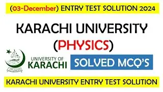 03 December 2023 PHYSICS Entry Test Solution | Karachi University Physics Entry Test Solution 2024