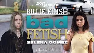 Selena Gomez vs. Billie Eilish - Bad Fetish (Mashup by DomMashups & MixmstrStel)