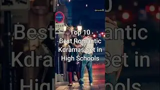 Top 10 Best Romantic Kdramas Set in High Schools 