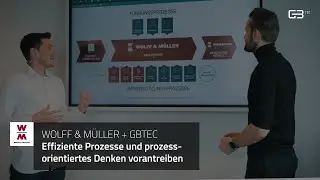 WOLFF & MÜLLER + GBTEC | Effiziente Prozesse und prozessorientiertes Denken vorantreiben