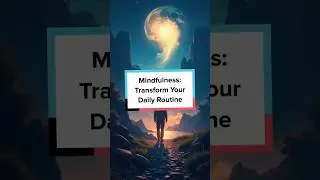 Mindfulness: Transform Your Daily Routine #Shorts