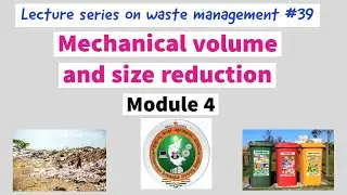 Mechanical volume and size reduction | Waste Management lecture series