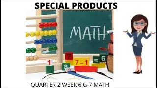 Quarter 2 Week 6 Grade 7 Math- SPECIAL PRODUCTS