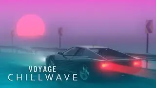 V O Y A G E - A Chillwave Mix 2021