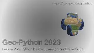 Geo-Python 2023 Lesson 2.2 - Python basics II, version control with Git