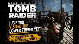 Rise of the Tomb Raider: Have you visited the lower tower yet? Remnant builder, Geothermal Valley