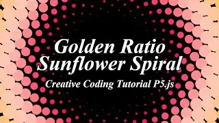 Creative Coding Tutorial: Golden Ratio Sunflower Spiral in p5.js (Javascript)