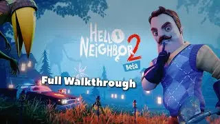 Hello Neighbor 2 Beta Walkthrough (FULL GAME)