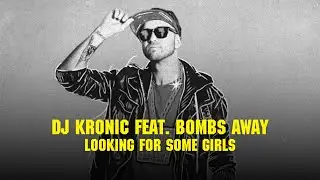 DJ Kronic feat. Bombs Away - Looking For Some Girls