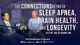 The Connections Between Sleep Apnea, Brain Health and Longevity with Dr. Jose de Ocampo, MD