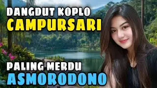 CAMPURSARI PALING GAYENG FULL SRAGENAN FULL ALBUM TERBARU | CAMPURSARI KOPLO TERBARU ASMORODONO
