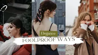 HOW TO LOOK ELEGANT | 7 FOOLPROOF WAYS| GLOW UP TIPS