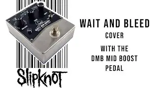 Slipknot Wait and Bleed cover - Dirty Mid Boost Pedal Demo in a mix