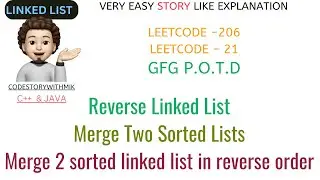 Reverse Linked List | Merge Two Sorted Lists | Reverse Order | Leetcode 206 | Leetcode 21 | GFG POTD