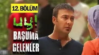 Uy Başuma Gelenler 12. Bölüm