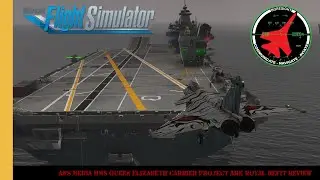 ANS Media HMS Queen Elizabeth Carrier Project Ark Royal Refit Review | Microsoft Flight Simulator