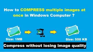 How to compress multiple images at once in Windows Computer ?