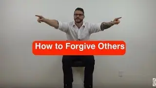 How To Forgive Others