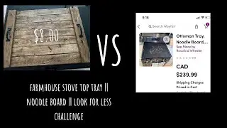 FARMHOUSE STOVE TOP TRAY || NOODLE BOARD|| LOOK FOR LESS CHALLENGE