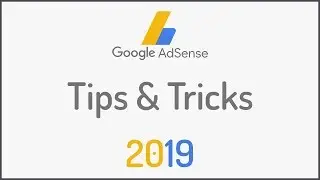 GOOGLE ADSENSE TIPS AND TRICKS FOR BEGINNERS 2019