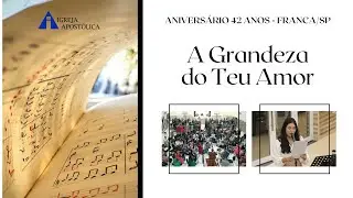 A Grandeza do Teu Amor - IGREJA APOSTÓLICA