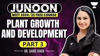 Plant Growth and Development | Part 3 | NEET 2024 | Junoon Batch | Dr Gargi Singh