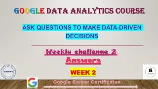 Ask Questions to Make Data-Driven Decisions| Weekly Challenge 2 Answers | Google data analytics |