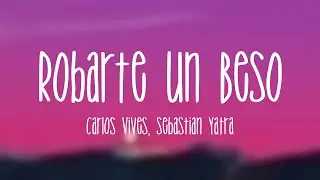 Robarte un Beso - Carlos Vives, Sebastian Yatra [Lyrics Video]