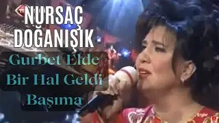 Nursaç DOĞANIŞIK - Gurbet Elde Bir Hal Geldi Başıma