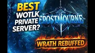 The BEST WoW WOTLK Private Server? Frostmourne WoW! Wrath REBUFFED