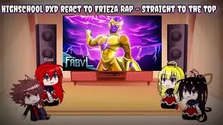 Highschool DxD react to Frieza Rap| Straight to the Top |Gacha Club
