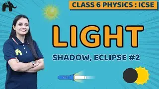 Light Class 6 ICSE Physics | Selina Chapter 5 | Shadow, Eclipse #2